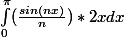 \int_{0}^{\pi }( \frac{sin(nx)}{n})*2x dx